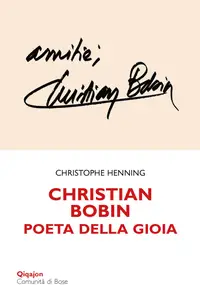Christophe Henning - Christian Bobin. Poeta della gioia