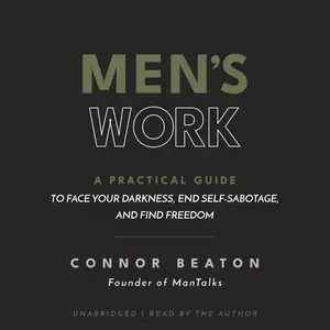 Men's Work: A Practical Guide to Face Your Darkness, End Self-Sabotage, and Find Freedom