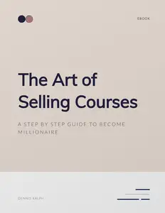 The Art of Selling Courses : A step by step guide to become millionaire