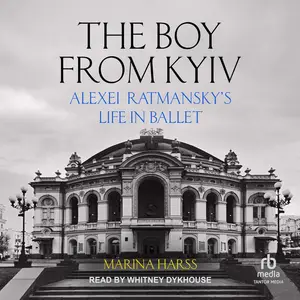 The Boy from Kyiv: Alexei Ratmansky's Life in Ballet