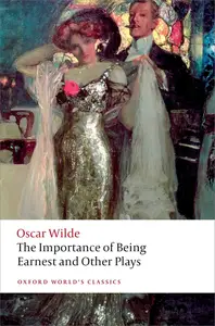 The Importance of Being Earnest and Other Plays (Oxford World's Classics)