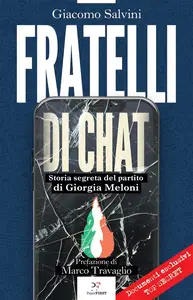 Fratelli di chat. Storia segreta del partito di Giorgia Meloni - Giacomo Salvini