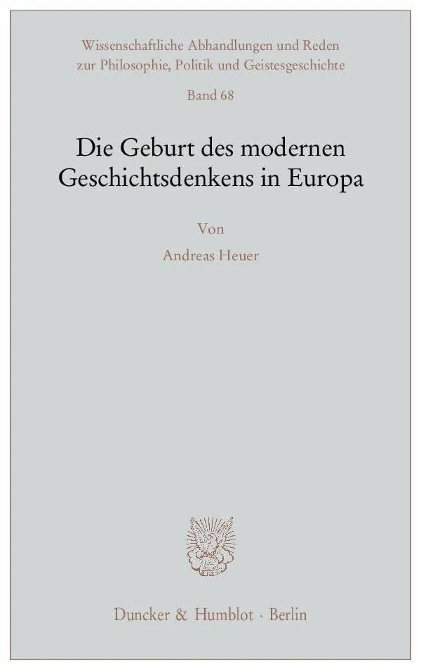 Die Geburt des modernen Geschichtsdenkens in Europa