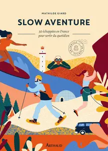 Slow aventure : 30 échappées en France pour sortir de son quotidien - Mathilde Giard