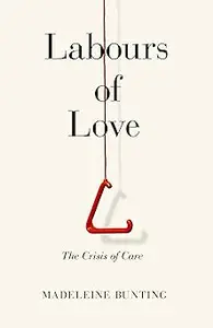 Labours of Love: The Crisis of Care