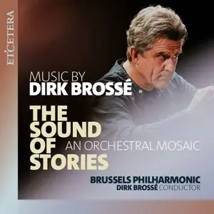 Brussels Philharmonic, Dirk Brossé - Brossé: The Sound of Stories, An Orchestral Mosaic (2026) [Official Digital Download]