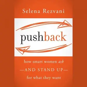 Pushback: How Smart Women Ask - and Stand Up - for What They Want