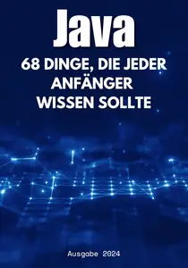 Java: 68 Dinge, die Anfänger wissen sollten (German Edition)