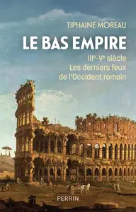 Tiphaine Moreau, "Le Bas-Empire, IIIe-Ve siècle : Les derniers feux de l'Occident romain"