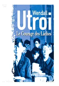 Wendall Utroi, "Le courage des lâches"