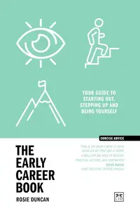 The Early Career Book: Your guide to starting out, stepping up and being yourself (Concise Advice)