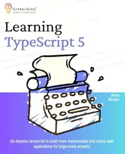 Learning TypeScript 5: Go beyond Javascript to build more maintainable and robust web applications for large-scale projects