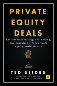 Private Equity Deals: Case Studies of Dealmaking from Capital Allocators