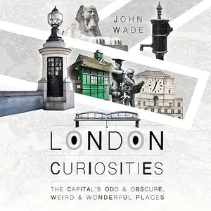 London Curiosities: The Capital's Odd & Obscure, Weird & Wonderful Places [Audiobook]