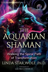 The Aquarian Shaman: Walking the Spiral Path of Transformation