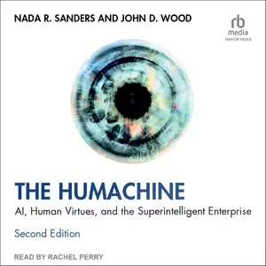 The Humachine: AI, Human Virtues, and the Superintelligent Enterprise, 2nd Edition [Audiobook]