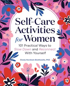 Self-Care Activities for Women: 101 Practical Ways to Slow Down and Reconnect With Yourself