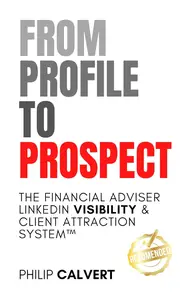From Profile to Prospect: The Financial Adviser LinkedIn Visibility & Client Attraction System