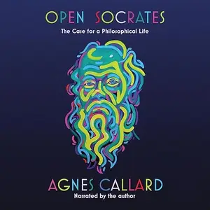 Open Socrates: The Case for a Philosophical Life [Audiobook]