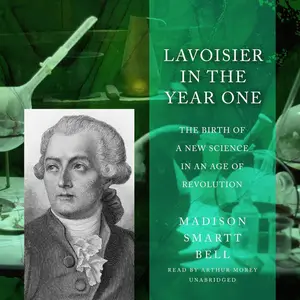 Lavoisier in the Year One: The Birth of a New Science in an Age of Revolution (The Great Discoveries Series)