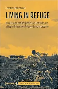 Living in Refuge: Ritualization and Religiosity in a Christian and a Muslim Palestinian Refugee Camp in Lebanon