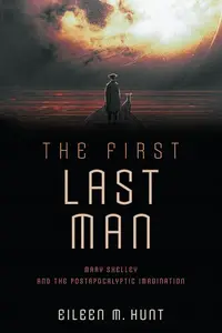 The First Last Man: Mary Shelley and the Postapocalyptic Imagination