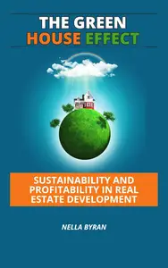 The Green House Effect: Sustainability and Profitability in Real Estate Development