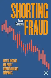 Shorting Fraud: How to Uncover and Profit from Fraudulent Companies