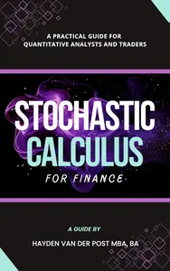 Stochastic Calculus for Finance: A Practical Guide for Quantitative Analysts and Traders