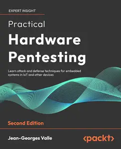 Practical Hardware Pentesting: Learn attack and defense techniques for embedded systems in IoT and other devices