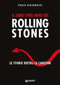 Paolo Giovanazzi - Il libro (più) nero dei Rolling Stones. Le storie dietro le canzoni