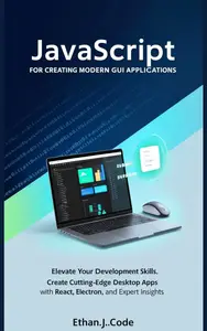 JAVASCRIPT PROGRAMMING FOR CREATING MODERN GUI APPLICATIONS