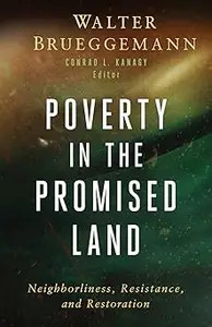 Poverty in the Promised Land: Neighborliness, Resistance, and Restoration