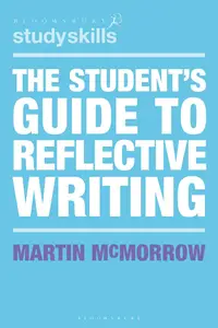 The Student's Guide to Reflective Writing (Bloomsbury Study Skills)