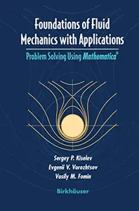 Foundations of Fluid Mechanics with Applications: Problem Solving Using Mathematica®