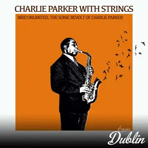 Charlie Parker With Strings - Bird Unlimited, the Sonic Revolt of Charlie Parker (2025) [Official Digital Download]