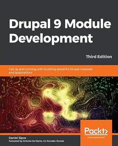 Drupal 9 Module Development - Third Edition: Get up and running with building powerful Drupal modules and applications (Repost)