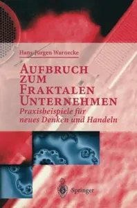 Aufbruch zum Fraktalen Unternehmen: Praxisbeispiele für neues Denken und Handeln