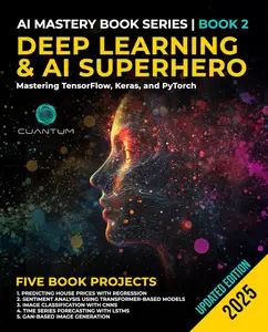 Deep Learning and AI Superhero: Mastering TensorFlow, Keras, and PyTorch: Advanced Machine Learning and AI