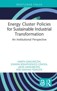 Energy Cluster Policies for Sustainable Industrial Transformation (Routledge Open Business and Economics)