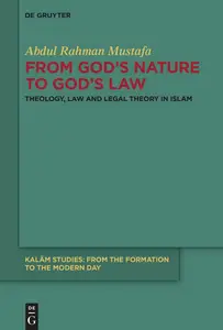 From God's Nature to God's Law: Theology, Law and Legal Theory in Islam