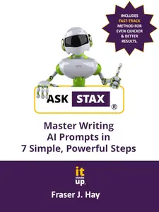 ASK STAX: Master Writing AI Prompts in 7 Simple, Powerful Steps