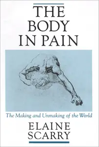 The Body in Pain: The Making and Unmaking of the World