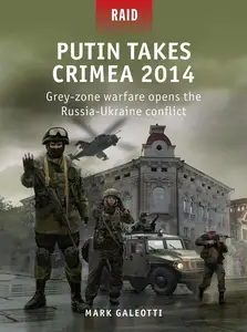 Putin Takes Crimea 2014: Grey-zone warfare opens the Russia-Ukraine conflict (Raid)