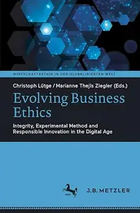 Evolving Business Ethics: Integrity, Experimental Method and Responsible Innovation in the Digital Age (Repost)