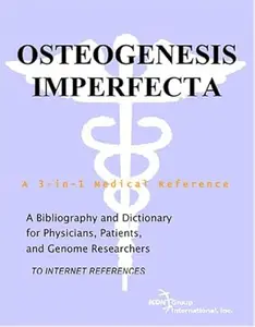 Osteogenesis Imperfecta - A Bibliography and Dictionary for Physicians, Patients, and Genome Researchers