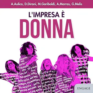 «L'Impresa è Donna» by Anna Aulico, Deborah Dirani, Michaela Gariboldi, Anna Marras, Giada Melis