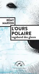 Rémy Marion, "L'ours polaire : Vagabond des glaces"