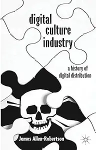 Digital Culture Industry: A History of Digital Distribution