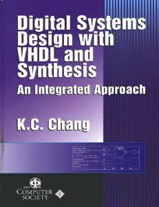 Digital Systems Design with VHDL and Synthesis: An Integrated Approach